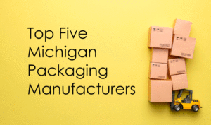 top 5 Michigan packaging manufacturers