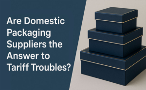 are domestic packaging suppliers the answer to tariff troubles